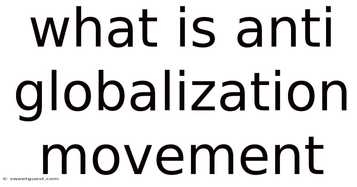 What Is Anti Globalization Movement